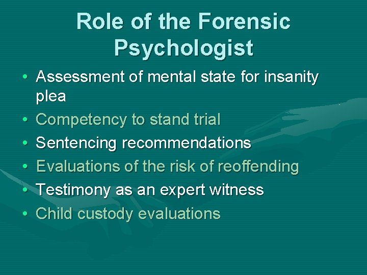 Role of the Forensic Psychologist • Assessment of mental state for insanity plea •