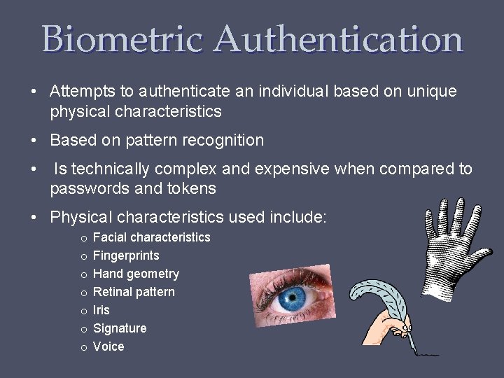 Biometric Authentication • Attempts to authenticate an individual based on unique physical characteristics •