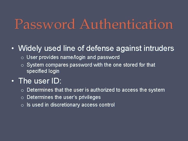 Password Authentication • Widely used line of defense against intruders o User provides name/login