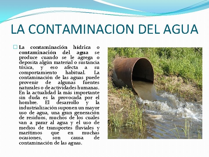 LA CONTAMINACION DEL AGUA � La contaminación hídrica o contaminación del agua se produce