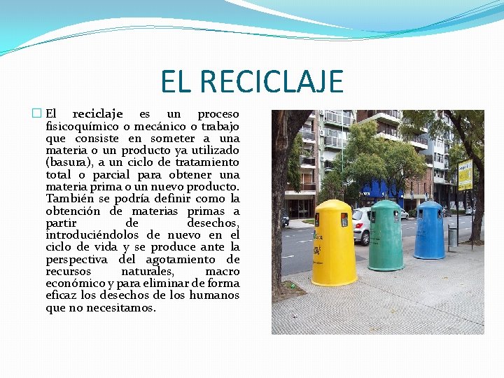 EL RECICLAJE � El reciclaje es un proceso fisicoquímico o mecánico o trabajo que