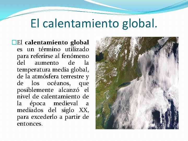 El calentamiento global. �El calentamiento global es un término utilizado para referirse al fenómeno