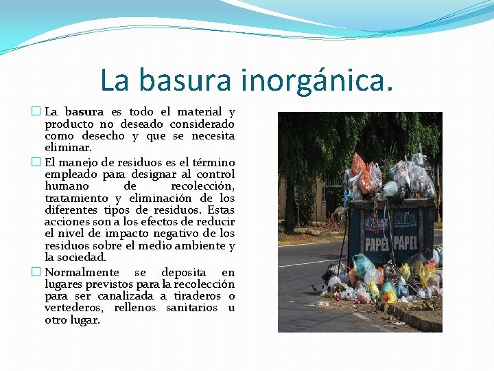 La basura inorgánica. � La basura es todo el material y producto no deseado