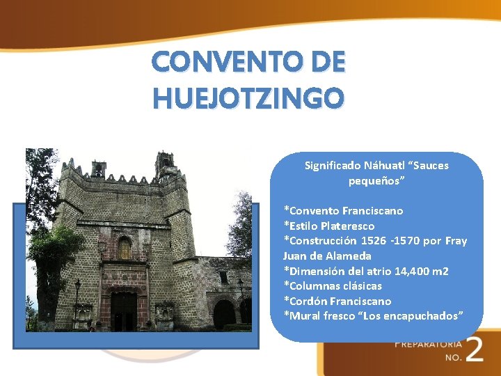 CONVENTO DE HUEJOTZINGO Significado Náhuatl “Sauces pequeños” *Convento Franciscano *Estilo Plateresco *Construcción 1526 -1570