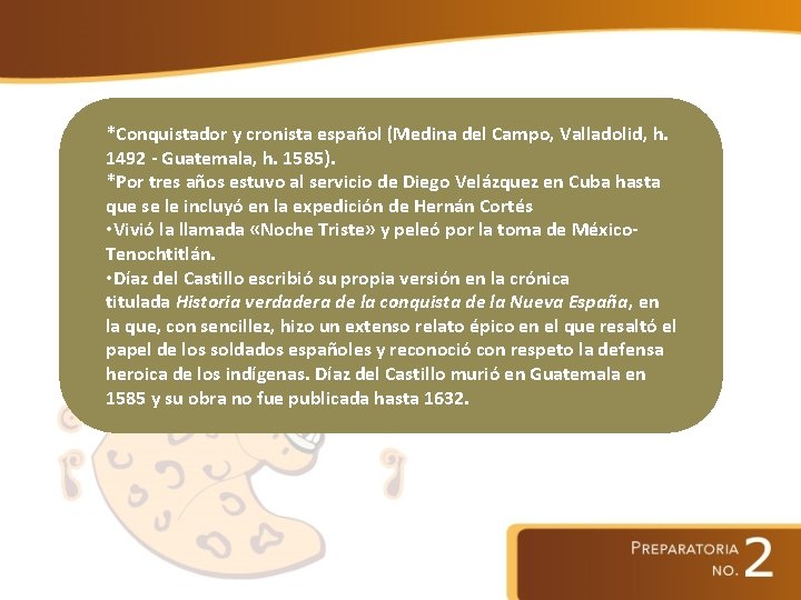 *Conquistador y cronista español (Medina del Campo, Valladolid, h. 1492 - Guatemala, h. 1585).