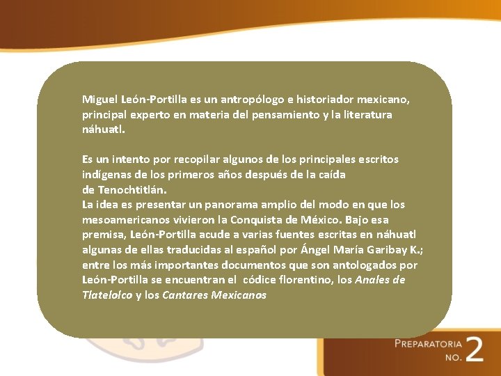 Miguel León-Portilla es un antropólogo e historiador mexicano, principal experto en materia del pensamiento