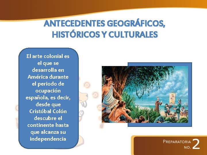 ANTECEDENTES GEOGRÁFICOS, HISTÓRICOS Y CULTURALES El arte colonial es el que se desarrolla en