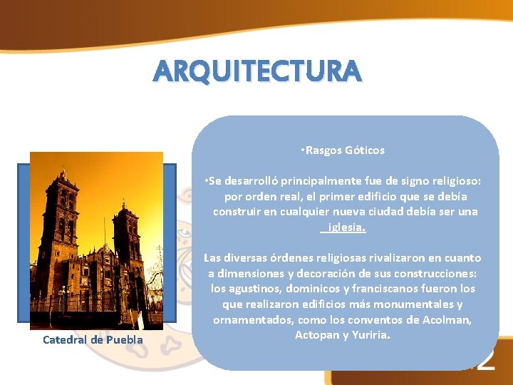 ARQUITECTURA • Rasgos Góticos • Se desarrolló principalmente fue de signo religioso: por orden