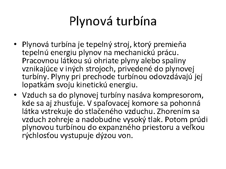 Plynová turbína • Plynová turbína je tepelný stroj, ktorý premieňa tepelnú energiu plynov na