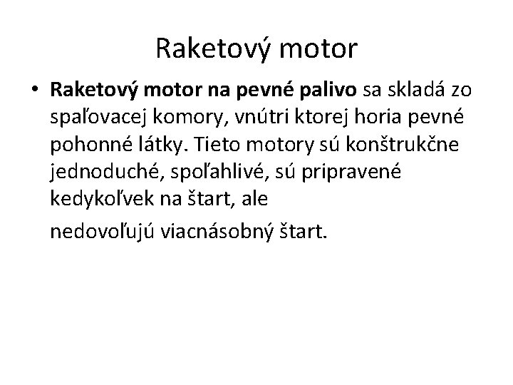 Raketový motor • Raketový motor na pevné palivo sa skladá zo spaľovacej komory, vnútri