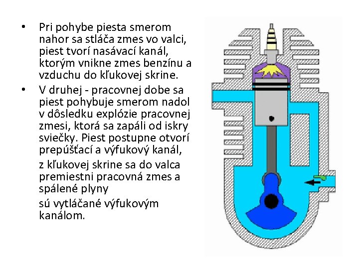  • • Pri pohybe piesta smerom nahor sa stláča zmes vo valci, piest