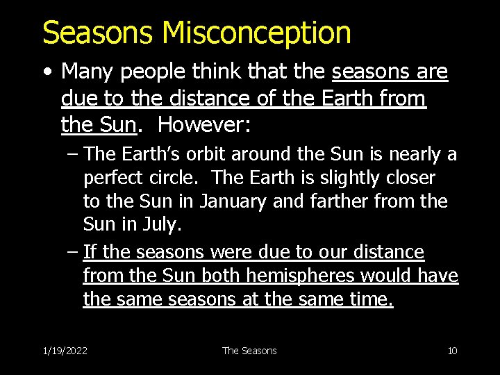 Seasons Misconception • Many people think that the seasons are due to the distance
