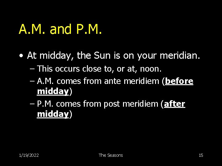 A. M. and P. M. • At midday, the Sun is on your meridian.
