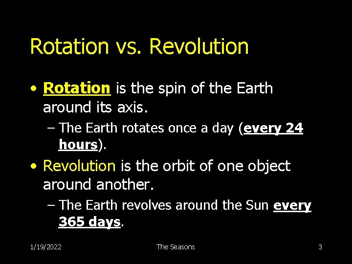 Rotation vs. Revolution • Rotation is the spin of the Earth around its axis.