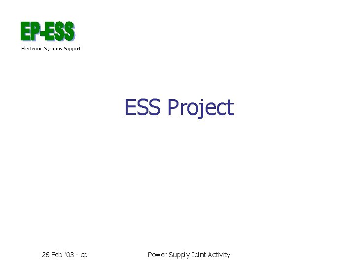 Electronic Systems Support ESS Project 26 Feb '03 - cp Power Supply Joint Activity
