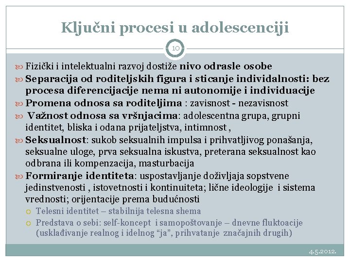 Ključni procesi u adolescenciji 10 Fizički i intelektualni razvoj dostiže nivo odrasle osobe Separacija