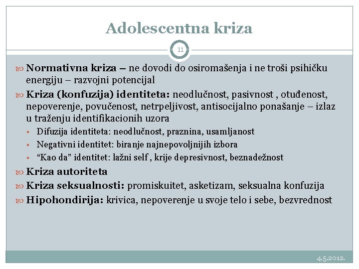 Adolescentna kriza 11 Normativna kriza – ne dovodi do osiromašenja i ne troši psihičku