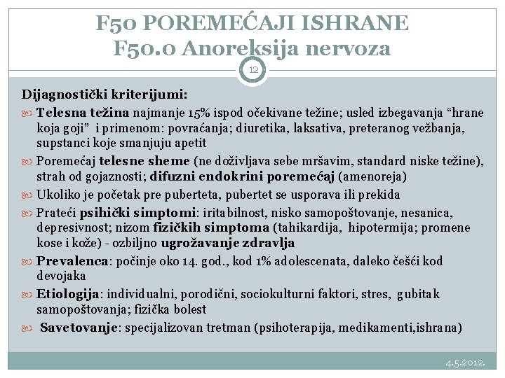 F 50 POREMEĆAJI ISHRANE F 50. 0 Anoreksija nervoza 12 Dijagnostički kriterijumi: Telesna težina