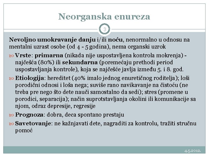 Neorganska enureza 3 Nevoljno umokravanje danju i/ili noću, nenormalno u odnosu na mentalni uzrast