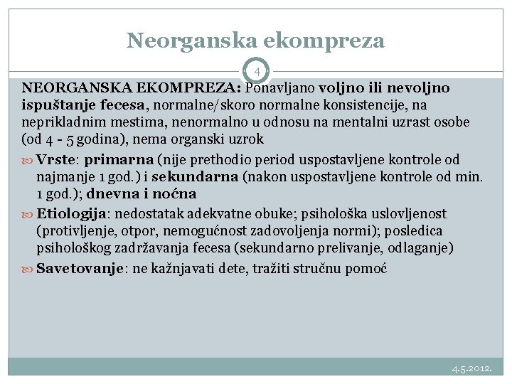 Neorganska ekompreza 4 NEORGANSKA EKOMPREZA: Ponavljano voljno ili nevoljno ispuštanje fecesa, normalne/skoro normalne konsistencije,