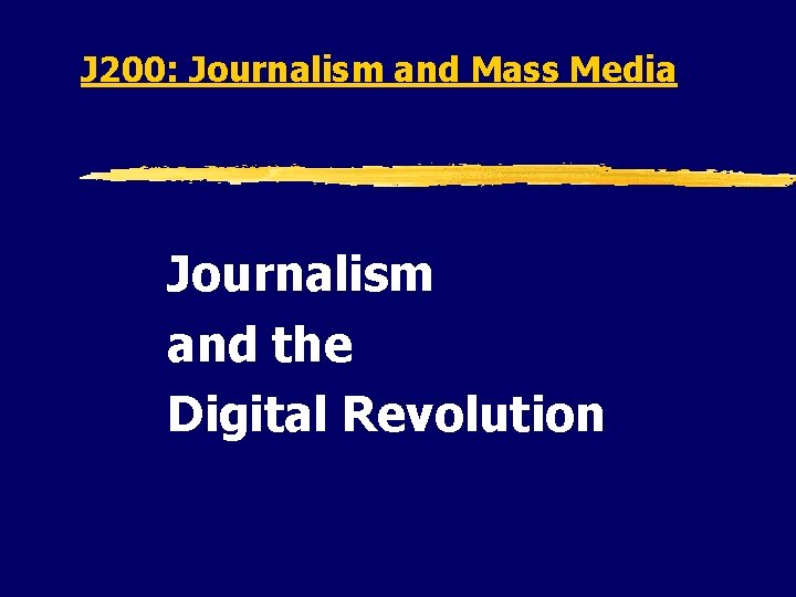 J 200: Journalism and Mass Media Journalism and the Digital Revolution 