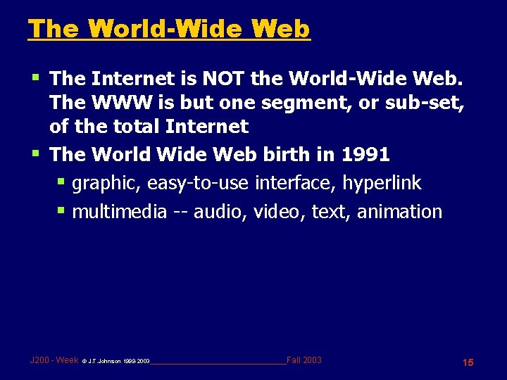 The World-Wide Web § The Internet is NOT the World-Wide Web. The WWW is