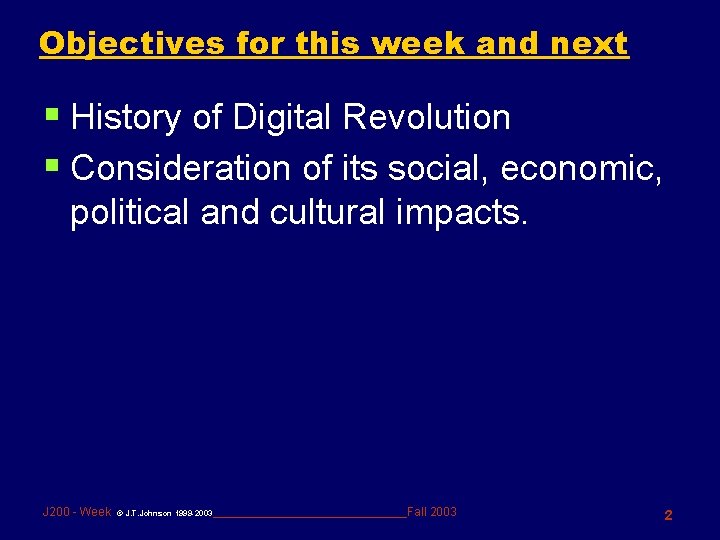 Objectives for this week and next § History of Digital Revolution § Consideration of