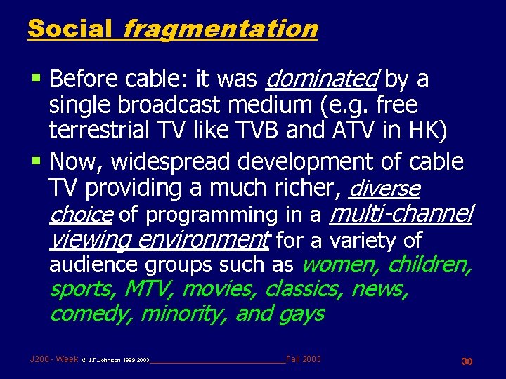 Social fragmentation § Before cable: it was dominated by a single broadcast medium (e.