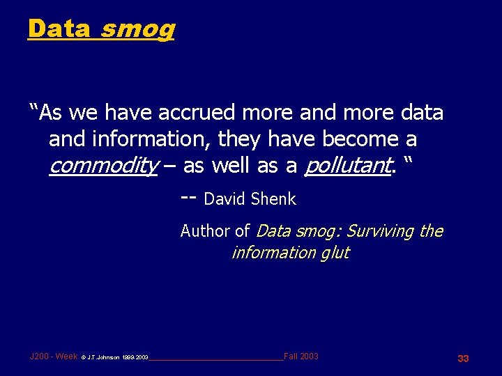 Data smog “As we have accrued more and more data and information, they have