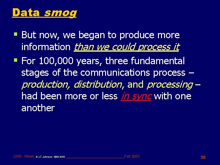 Data smog § But now, we began to produce more information than we could