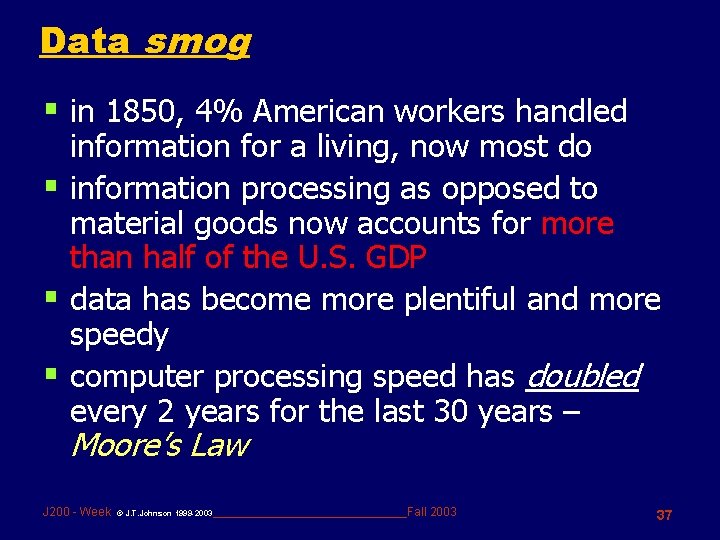 Data smog § in 1850, 4% American workers handled information for a living, now