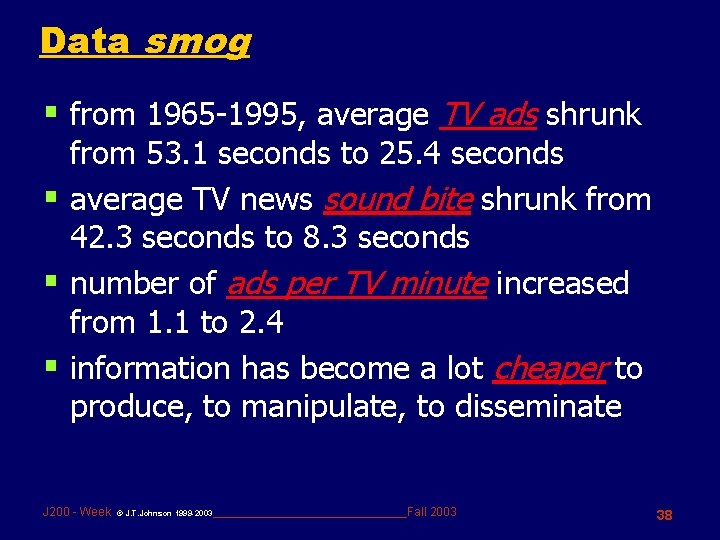 Data smog § from 1965 -1995, average TV ads shrunk from 53. 1 seconds