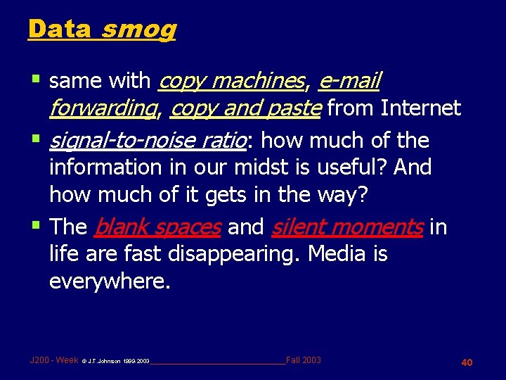 Data smog § same with copy machines, e-mail forwarding, copy and paste from Internet