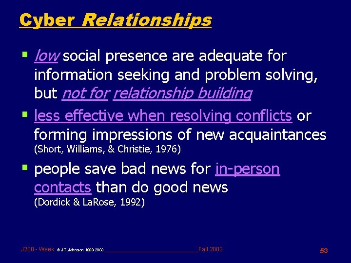 Cyber Relationships § low social presence are adequate for information seeking and problem solving,