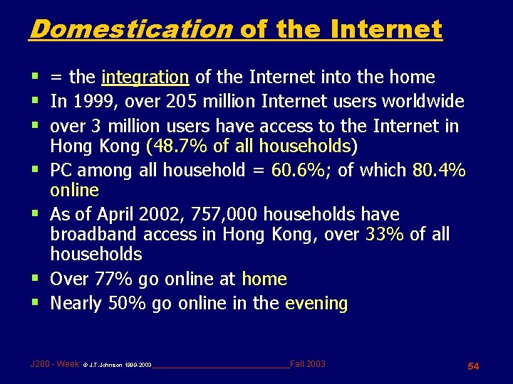 Domestication of the Internet § = the integration of the Internet into the home