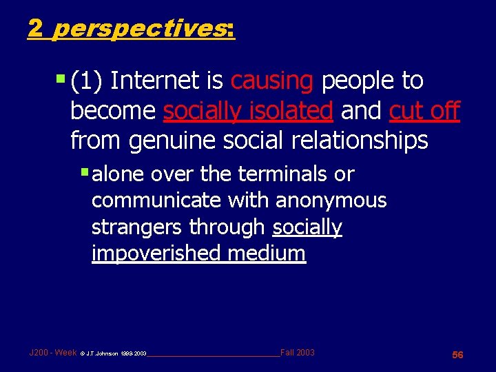 2 perspectives: § (1) Internet is causing people to become socially isolated and cut