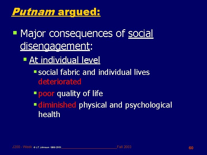 Putnam argued: § Major consequences of social disengagement: § At individual level § social