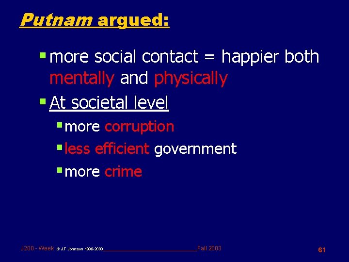 Putnam argued: § more social contact = happier both mentally and physically § At