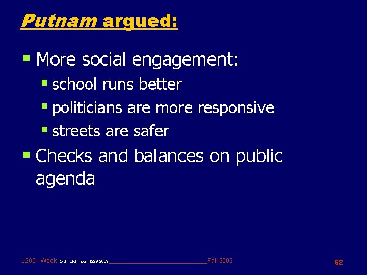 Putnam argued: § More social engagement: § school runs better § politicians are more