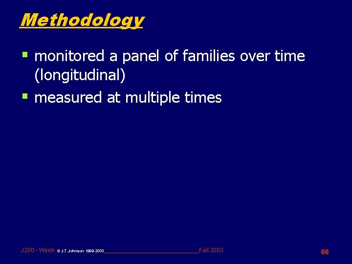 Methodology § monitored a panel of families over time (longitudinal) § measured at multiple