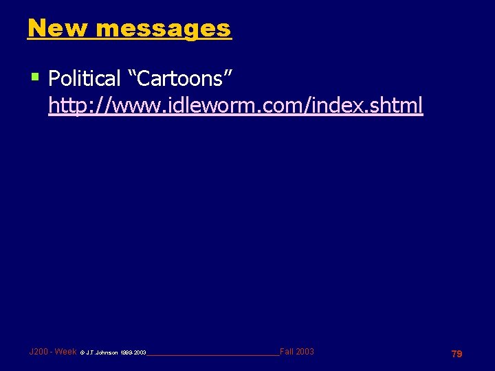 New messages § Political “Cartoons” http: //www. idleworm. com/index. shtml J 200 - Week