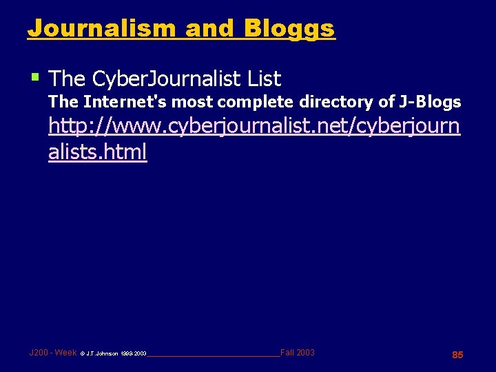 Journalism and Bloggs § The Cyber. Journalist List The Internet's most complete directory of