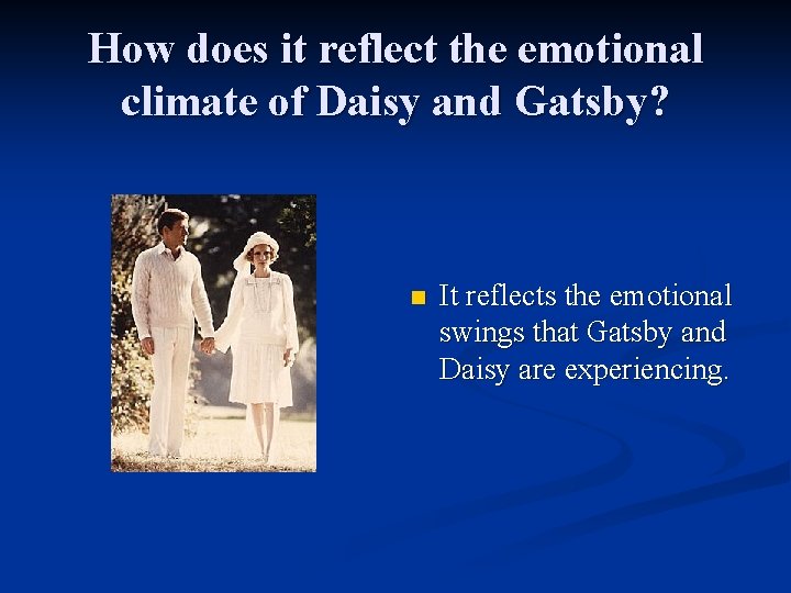 How does it reflect the emotional climate of Daisy and Gatsby? n It reflects
