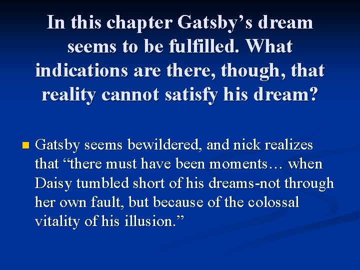 In this chapter Gatsby’s dream seems to be fulfilled. What indications are there, though,