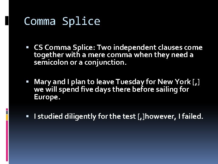 Comma Splice CS Comma Splice: Two independent clauses come together with a mere comma