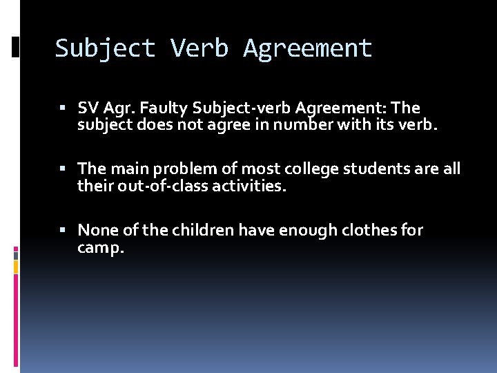 Subject Verb Agreement SV Agr. Faulty Subject-verb Agreement: The subject does not agree in