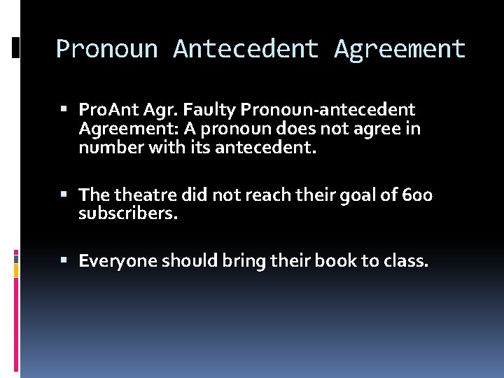Pronoun Antecedent Agreement Pro. Ant Agr. Faulty Pronoun-antecedent Agreement: A pronoun does not agree Pronoun Antecedent Agreement Pro. Ant Agr. Faulty Pronoun-antecedent Agreement: A pronoun does not agree