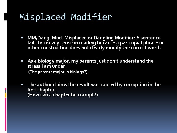 Misplaced Modifier MM/Dang. Mod. Misplaced or Dangling Modifier: A sentence fails to convey sense