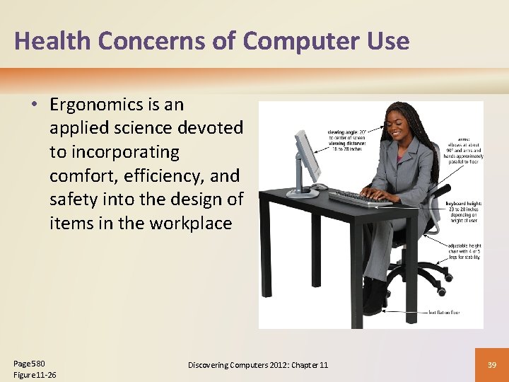 Health Concerns of Computer Use • Ergonomics is an applied science devoted to incorporating