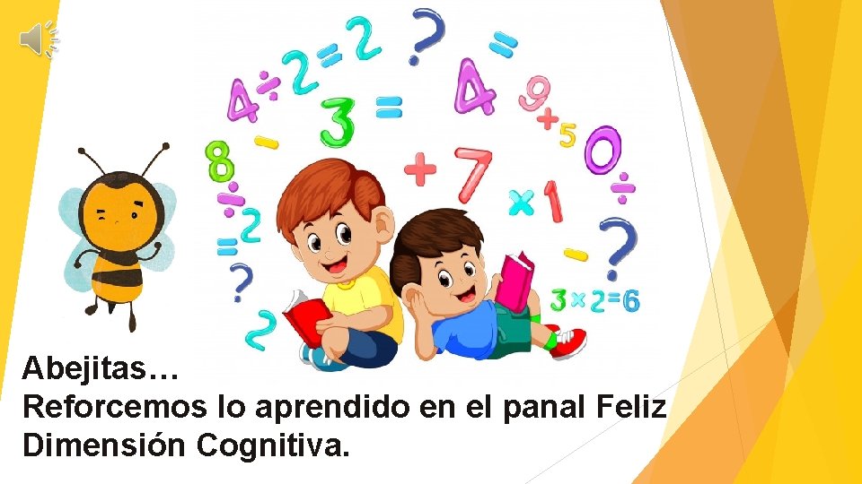 Abejitas… Reforcemos lo aprendido en el panal Feliz Dimensión Cognitiva. 